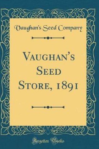 Cover of Vaughan's Seed Store, 1891 (Classic Reprint)