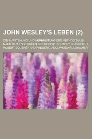 Cover of John Wesley's Leben; Die Entstehung Und Verbreitung Des Methodismus; Nach Dem Englischen Des Robert Southey Bearbeitet (2)