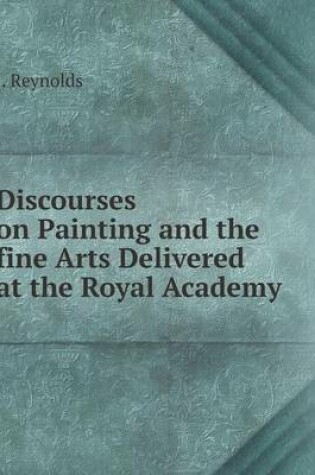 Cover of Discourses on Painting and the fine Arts Delivered at the Royal Academy