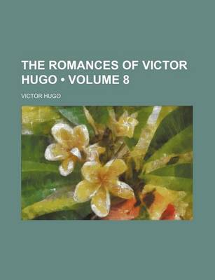 Book cover for The Romances of Victor Hugo (Volume 8)