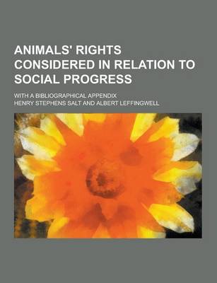 Book cover for Animals' Rights Considered in Relation to Social Progress; With a Bibliographical Appendix