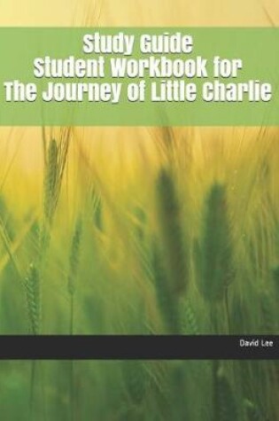 Cover of Study Guide Student Workbook for the Journey of Little Charlie