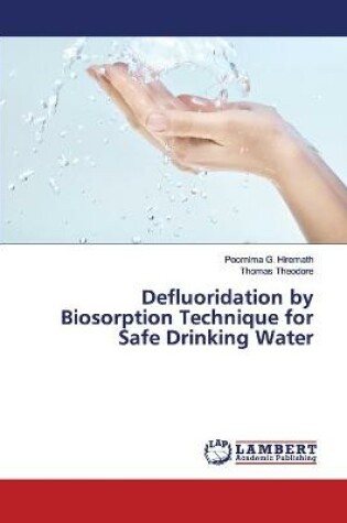 Cover of Defluoridation by Biosorption Technique for Safe Drinking Water