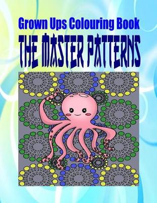 Book cover for Grown Ups Colouring Book the Master Patterns Mandalas