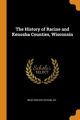 Book cover for The History of Racine and Kenosha Counties, Wisconsin