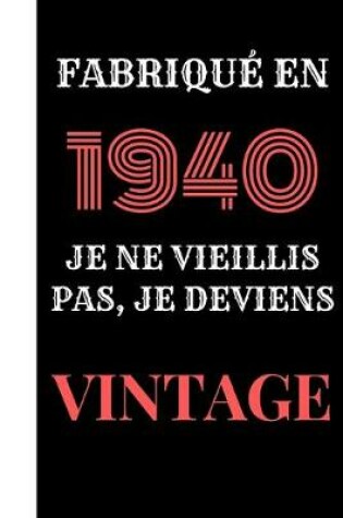 Cover of Fabriqué en 1940, je ne vieillis pas, je deviens vintage