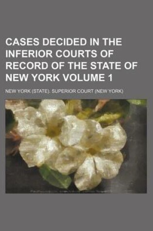 Cover of Cases Decided in the Inferior Courts of Record of the State of New York Volume 1