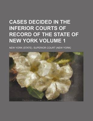 Book cover for Cases Decided in the Inferior Courts of Record of the State of New York Volume 1