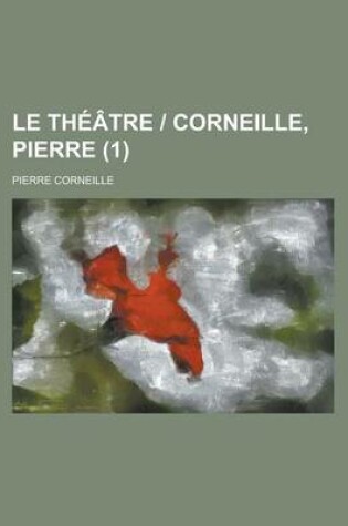 Cover of Le Theatre - Corneille, Pierre (1 )