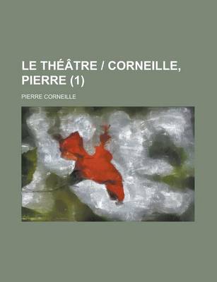 Book cover for Le Theatre - Corneille, Pierre (1 )