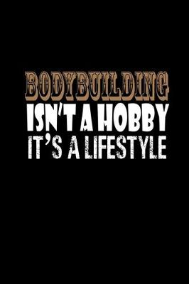 Book cover for Bodybuilding isn't a hobby it's a lifestyle