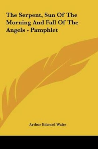 Cover of The Serpent, Sun of the Morning and Fall of the Angels - Pamphlet