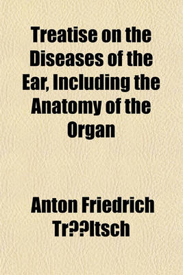 Book cover for Treatise on the Diseases of the Ear; Including the Anatomy of the Organ