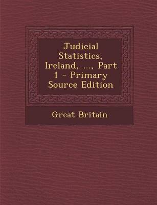 Book cover for Judicial Statistics, Ireland, ..., Part 1 - Primary Source Edition