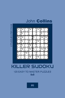 Book cover for Killer Sudoku - 120 Easy To Master Puzzles 8x8 - 6