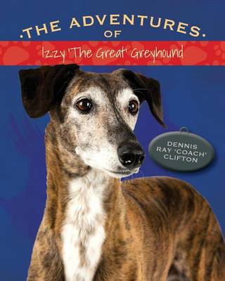 Cover of The Adventures of Izzy 'The Great' Greyhound