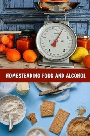 Cover of Homesteading Food And Alcohol