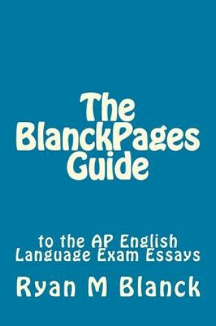 Cover of The BlanckPages Guide to the AP English Language Exam Essays