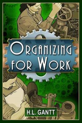 Book cover for Organizing for Work, by Gantt