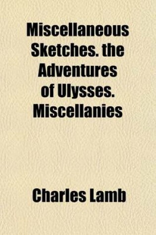 Cover of Miscellaneous Sketches. the Adventures of Ulysses. Miscellanies