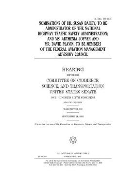 Book cover for Nominations of Dr. Susan Bailey, to be administrator of the National Highway Traffic Safety Administration, and Ms. Arthenia Joyner and Mr. David Plavin, to be members of the Federal Aviation Management Advisory Council