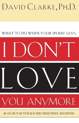 Book cover for What to Do When He Says, I Don’t Love You Anymore