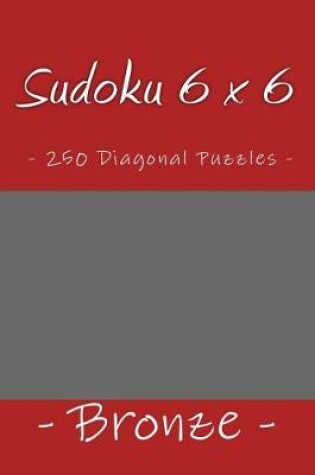 Cover of Sudoku 6 x 6 - 250 Diagonal Puzzles - Bronze