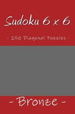 Book cover for Sudoku 6 x 6 - 250 Diagonal Puzzles - Bronze