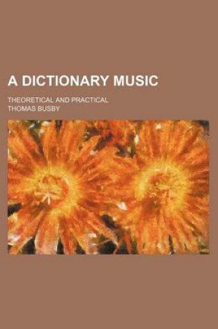 Cover of A Dictionary Music; Theoretical and Practical