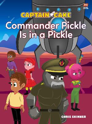 Cover of Captain Cake:  Commander Pickle Is in a Pickle