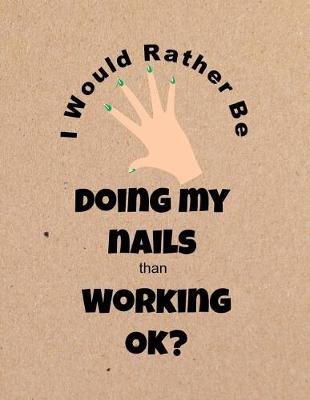 Book cover for I Would Rather Be Doing My Nails Than Working Ok?