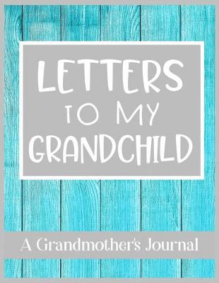 Book cover for Letters To My Grandchild A Grandmother's Journal