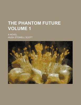 Book cover for The Phantom Future; A Novel Volume 1