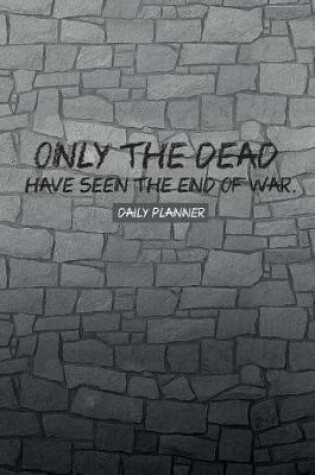 Cover of Only the dead have seen the end of war Daily Planner