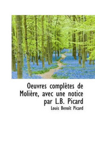 Cover of Oeuvres Completes de Moli Re, Avec Une Notice Par L.B. Picard