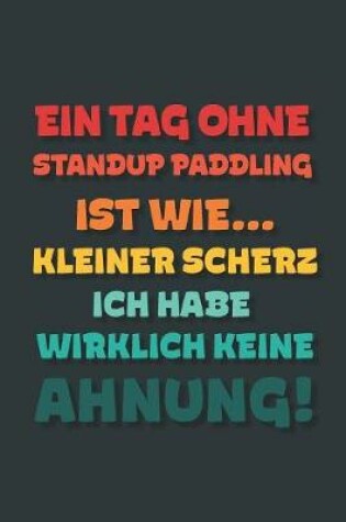 Cover of Ein Tag ohne Standup Paddling ist wie...