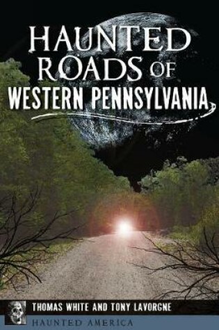 Cover of Haunted Roads of Western Pennsylvania