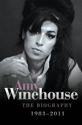 Book cover for Amy Winehouse 1983 - 2011 the Biography