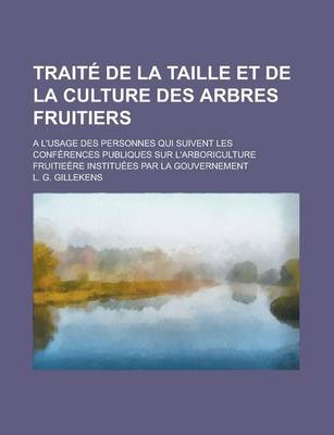 Book cover for Traite de La Taille Et de La Culture Des Arbres Fruitiers; A L'Usage Des Personnes Qui Suivent Les Conferences Publiques Sur L'Arboriculture Fruitieer