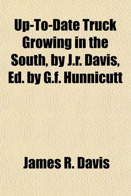 Book cover for Up-To-Date Truck Growing in the South, by J.R. Davis, Ed. by G.F. Hunnicutt