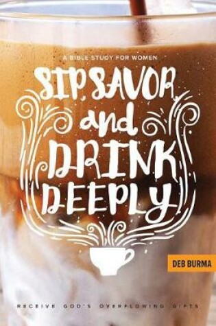 Cover of Sip, Savor, and Drink Deeply