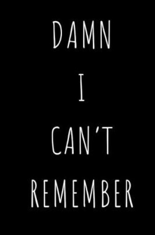 Cover of Damn I Can't Remember