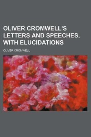 Cover of Oliver Cromwell's Letters and Speeches, with Elucidations