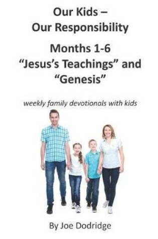 Cover of Our Kids - Our Responsibility, Months 1-6 Jesus's Teachings and Genesis
