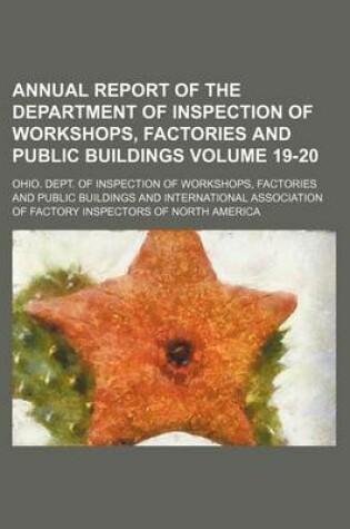 Cover of Annual Report of the Department of Inspection of Workshops, Factories and Public Buildings Volume 19-20