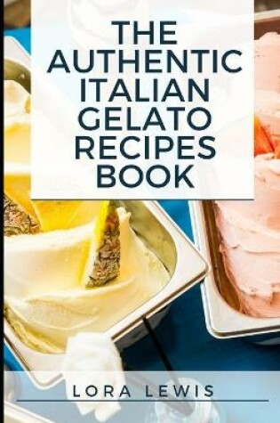 Cover of The Authentic Italian Gelato Recipe book