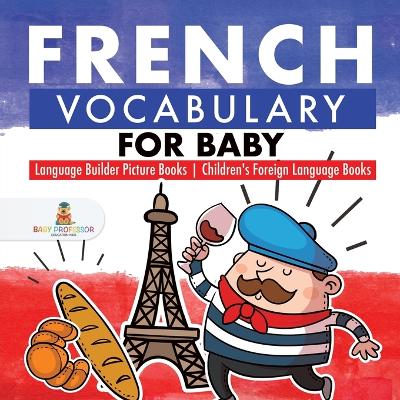 Book cover for French Vocabulary for Baby - Language Builder Picture Books Children's Foreign Language Books