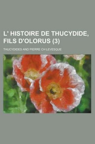 Cover of L' Histoire de Thucydide, Fils D'Olorus (3)