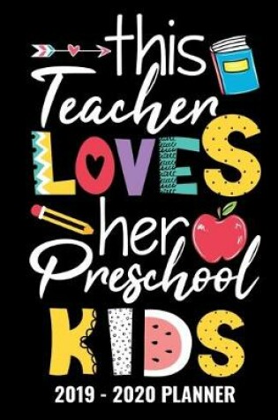 Cover of This Teacher Loves Her Preschool Kids 2019 - 2020 Planner