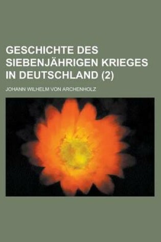 Cover of Geschichte Des Siebenjahrigen Krieges in Deutschland (2 )